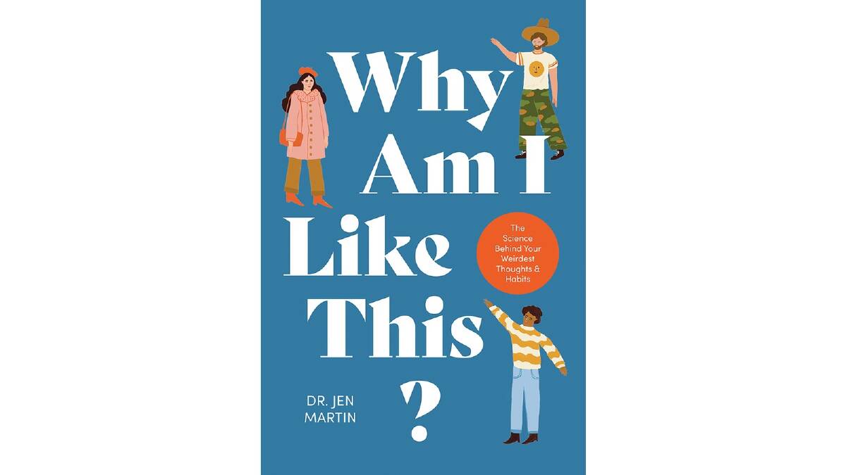 Why Am I Like This? by Dr Jen Martin. Hardie Grant Books. $27.99.